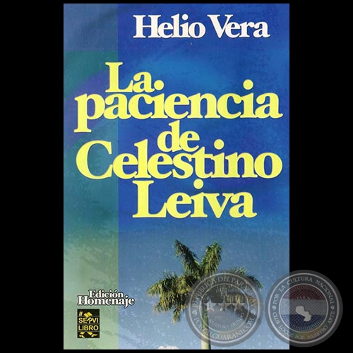 LA PACIENCIA DE CELESTINO LEIVA - Por HELIO VERA - Año 2009